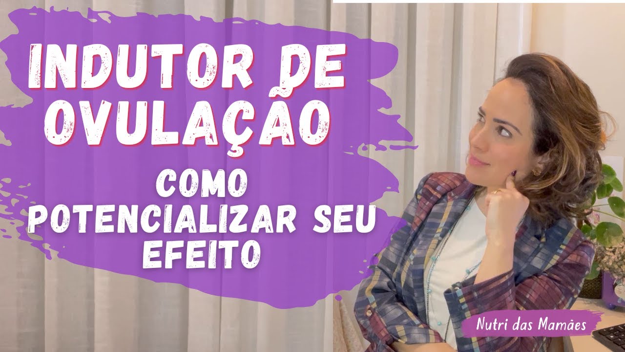 Indutor de Ovulação - Como potencializar seu efeito.