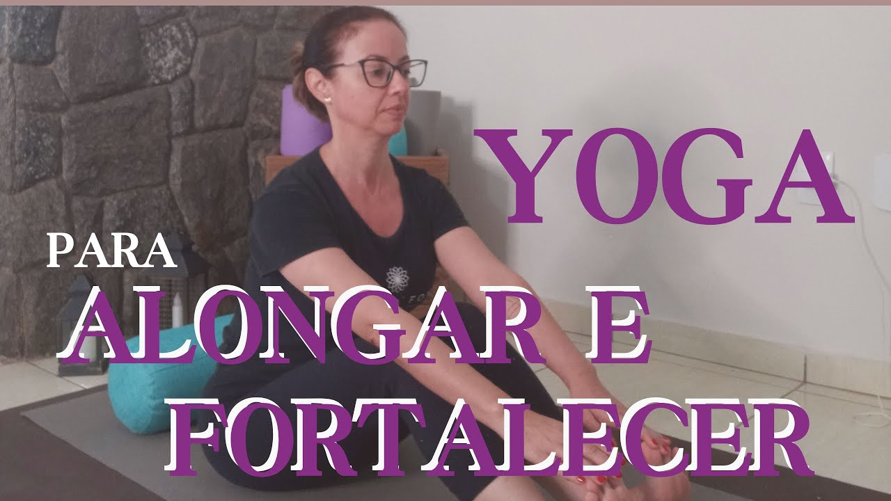 Yoga para Fortalecer e Alongar