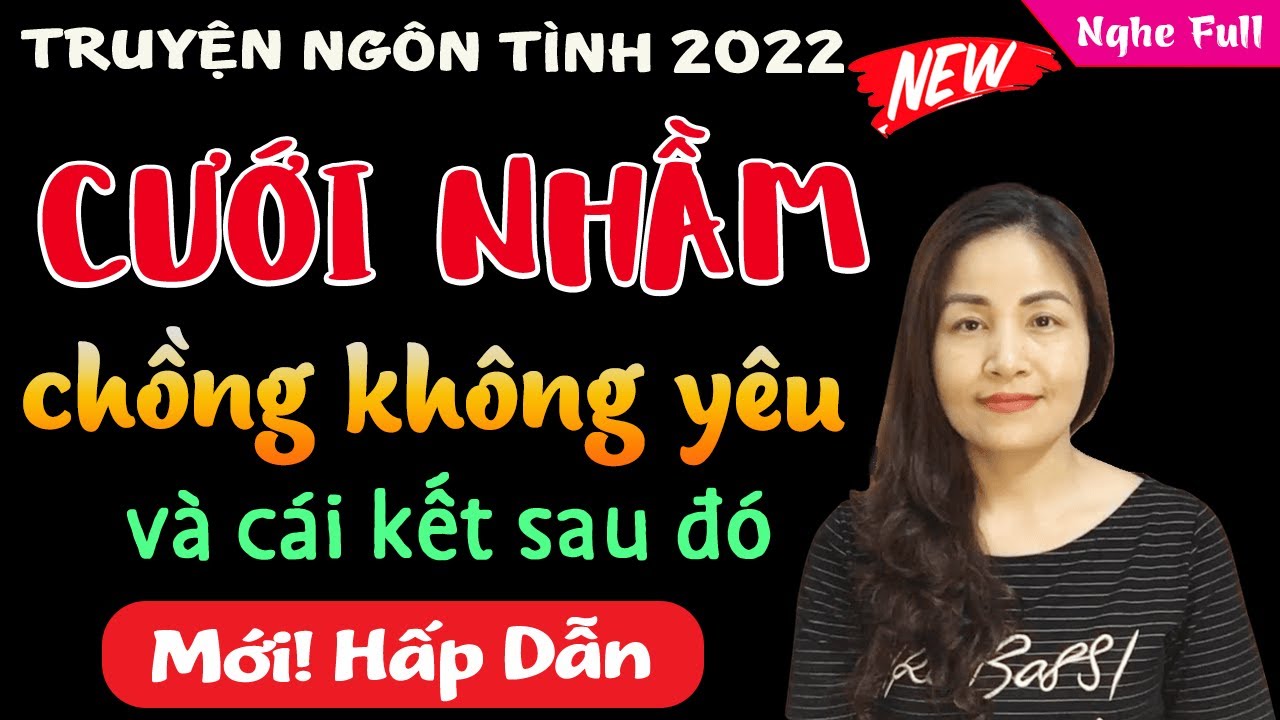 Truyện ngắn hay Oanh Lê diễn đọc Cưới Nhầm Chồng Không Yêu và cái kết sau đó - 10 phút nghe truyện