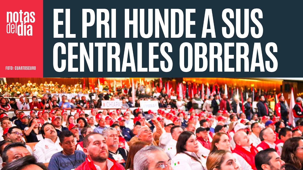 El PRI se hunde y sus centrales obreras nadan agobiadas hacia el salvavidas de la 4T