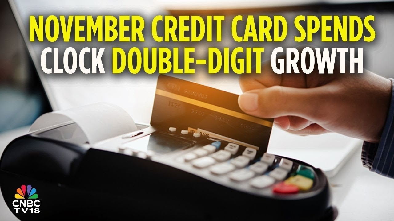 The Macro Signal: November Credit Card Spends Surge 11.5% YoY On Higher Card Penetration | CNBC TV18