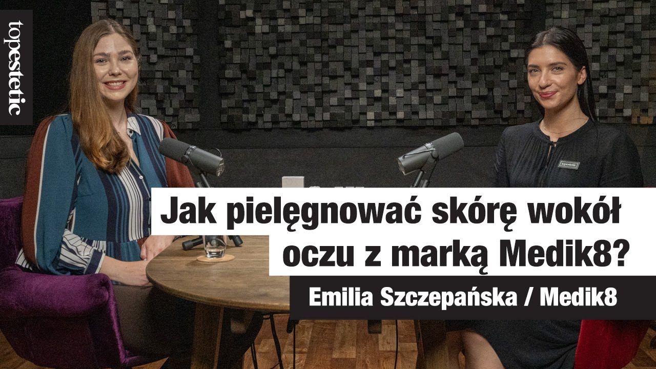 Jak pielęgnować skórę wokół oczu z marką Medik8?❤️ VIDEOCAST 👉🏼 topestetic i Emilia Szczepańska