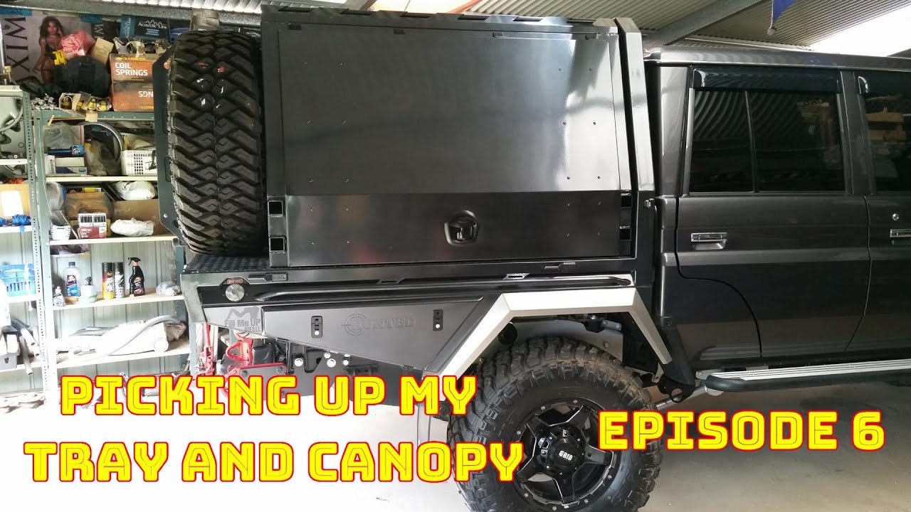Landcruiser 79 series Build - Episode 6 - Picking up my Tray and Canopy