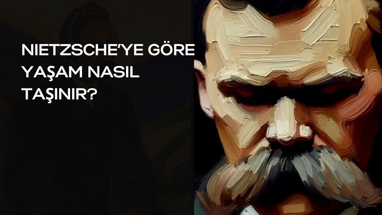 Nietzsche'ye Göre Yaşam Nasıl Taşınır? Zerdüşt'ten Hayata