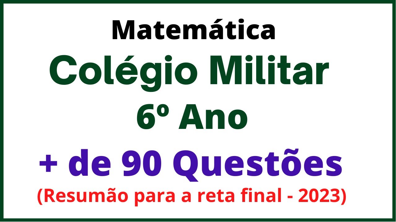 Colégio Militar 6º Ano: Questões que mais caem - Matemática.