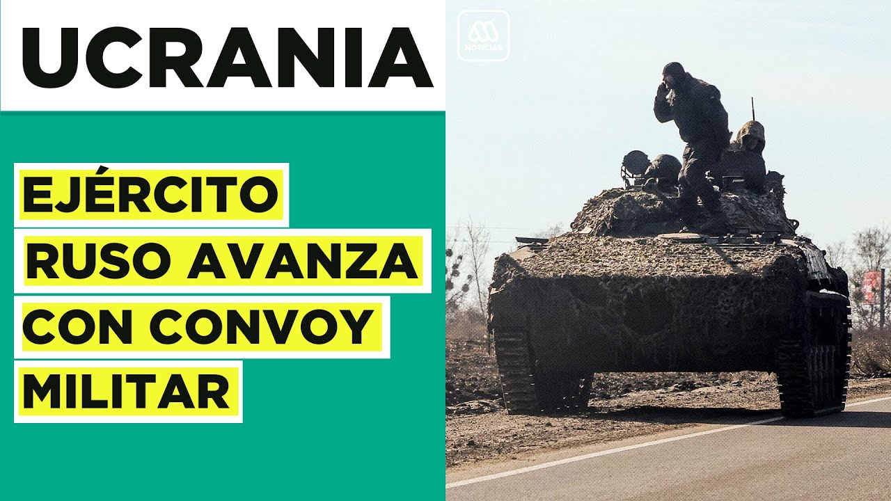 Guerra en Ucrania: Convoy militar ruso avanza a Kiev y Zelenski pide que 