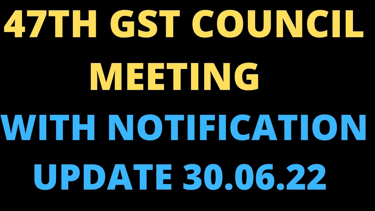 47th GST Council Meeting | Big Update | With Govt Notification | dated 30.06.2022