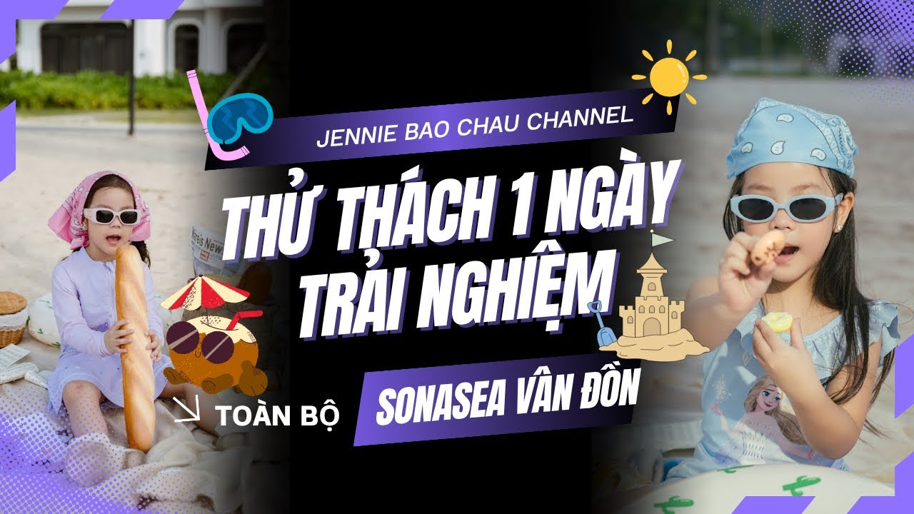 Jennie Bảo Châu thử thách 1 ngày trải nghiệm toàn bộ dịch vụ của Sonasea Vân Đồn 