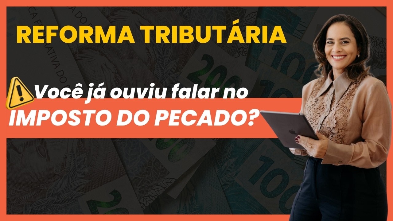 Fim do PIS, COFINS e ICMS? Entenda o IBS, CBS e o polêmico Imposto do Pecado | Reforma Tributária
