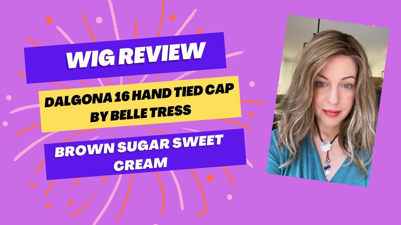 Wig Review: Dalgona 16 hand tied cap in color Brown Sugar Sweet Cream by Belle Tress
