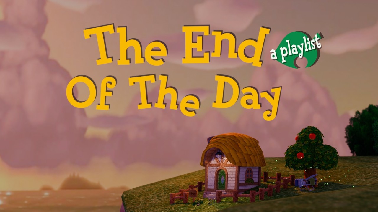 The End of the Day [Animal Crossing inspired playlist / no AI]