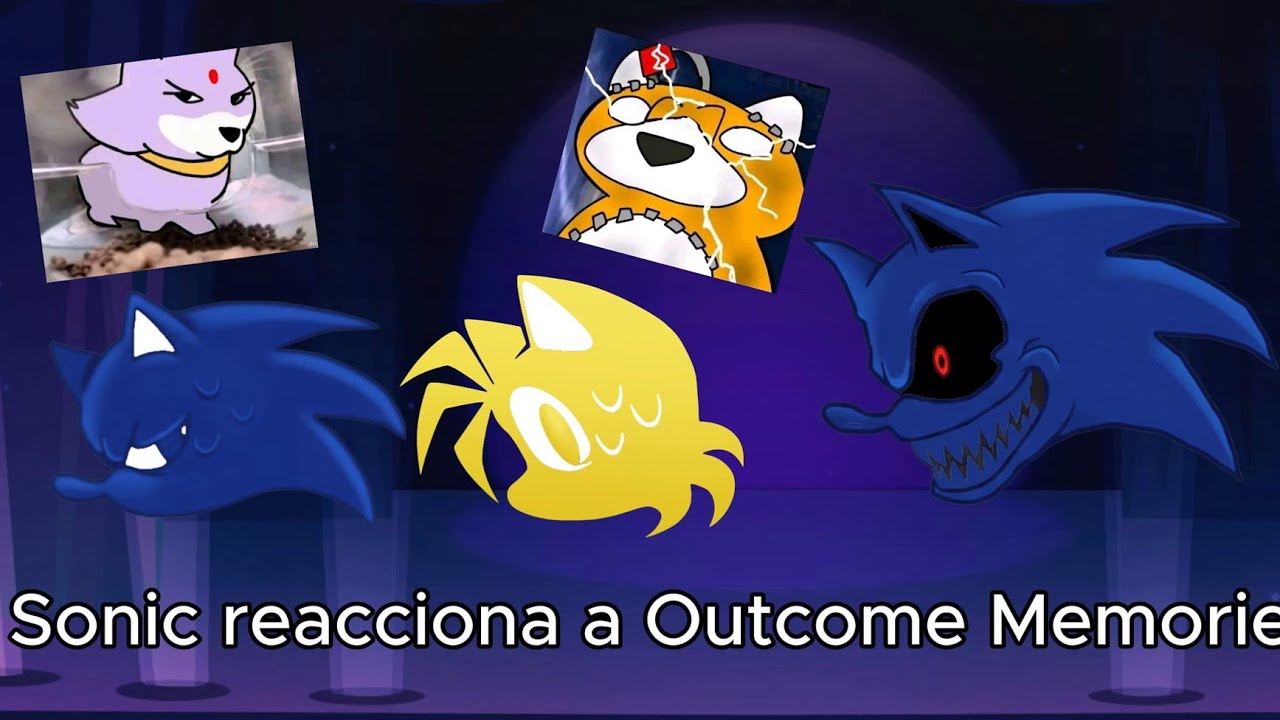 Sonic react to Outcome Memories (Final) 1/???