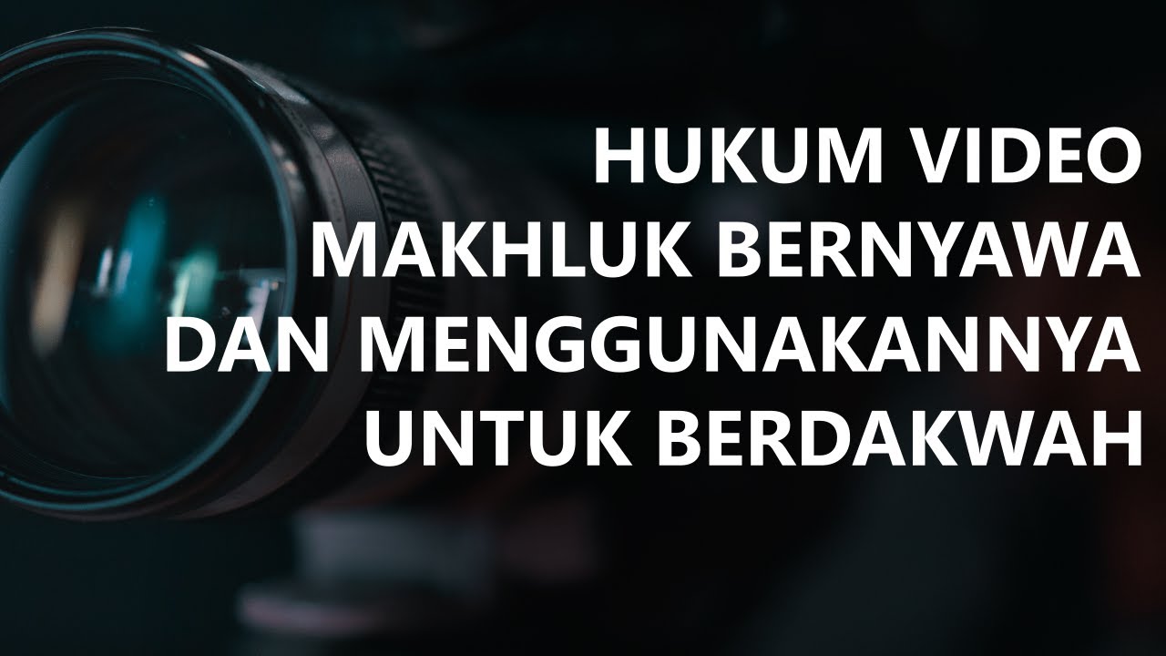 Hukum Video Makhluk Bernyawa dan Menggunakannya untuk Dakwah