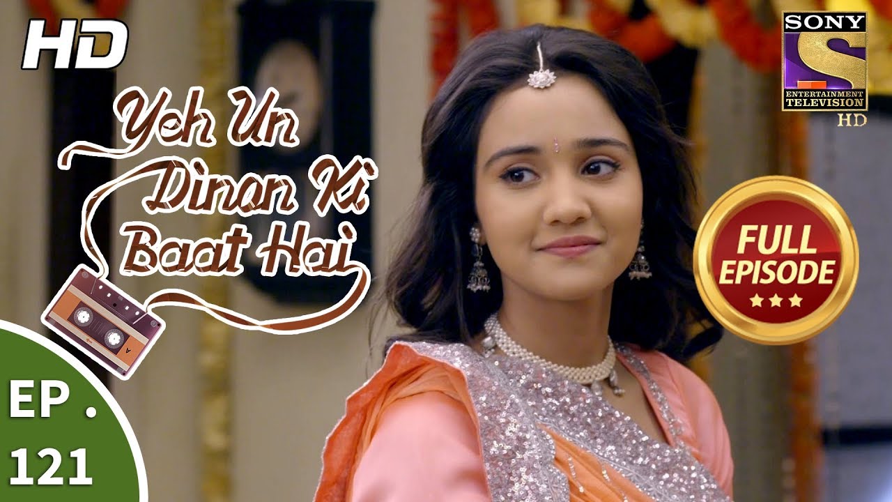 Yeh Un Dinon Ki Baat Hai - Ep 121 - Full Episode - 20th February, 2018
