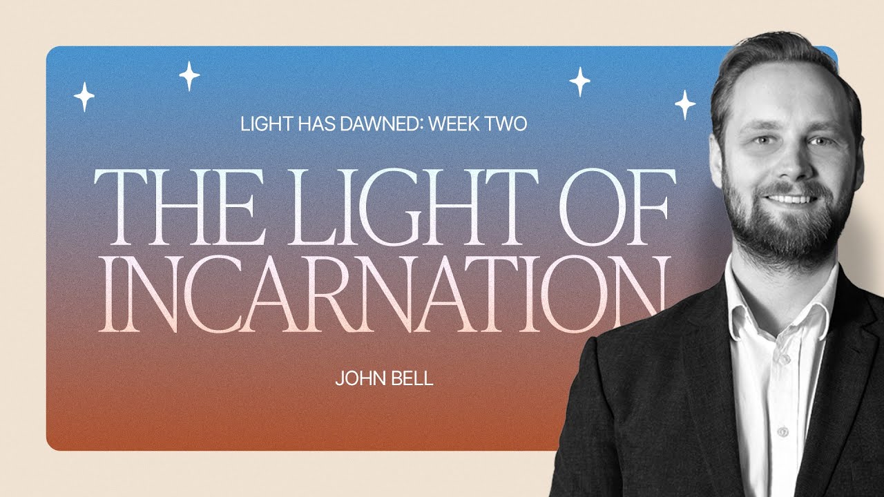 Advent 2025 | Light has Dawned | Week Two: The Light of Incarnation | John Bell
