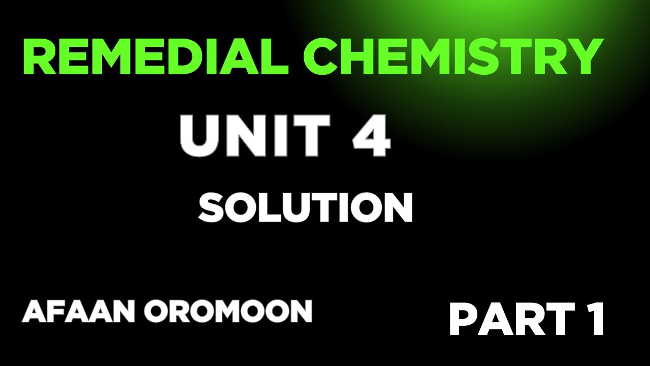 Remedial Chemistry | Unit 4 | Solution | Part 1 Explained in Afaan Oromoo