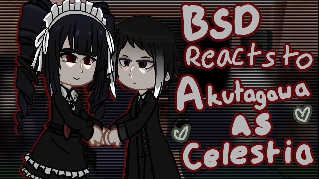bsd reacts to akutagawa as celestia Ludenburg (check desc!)