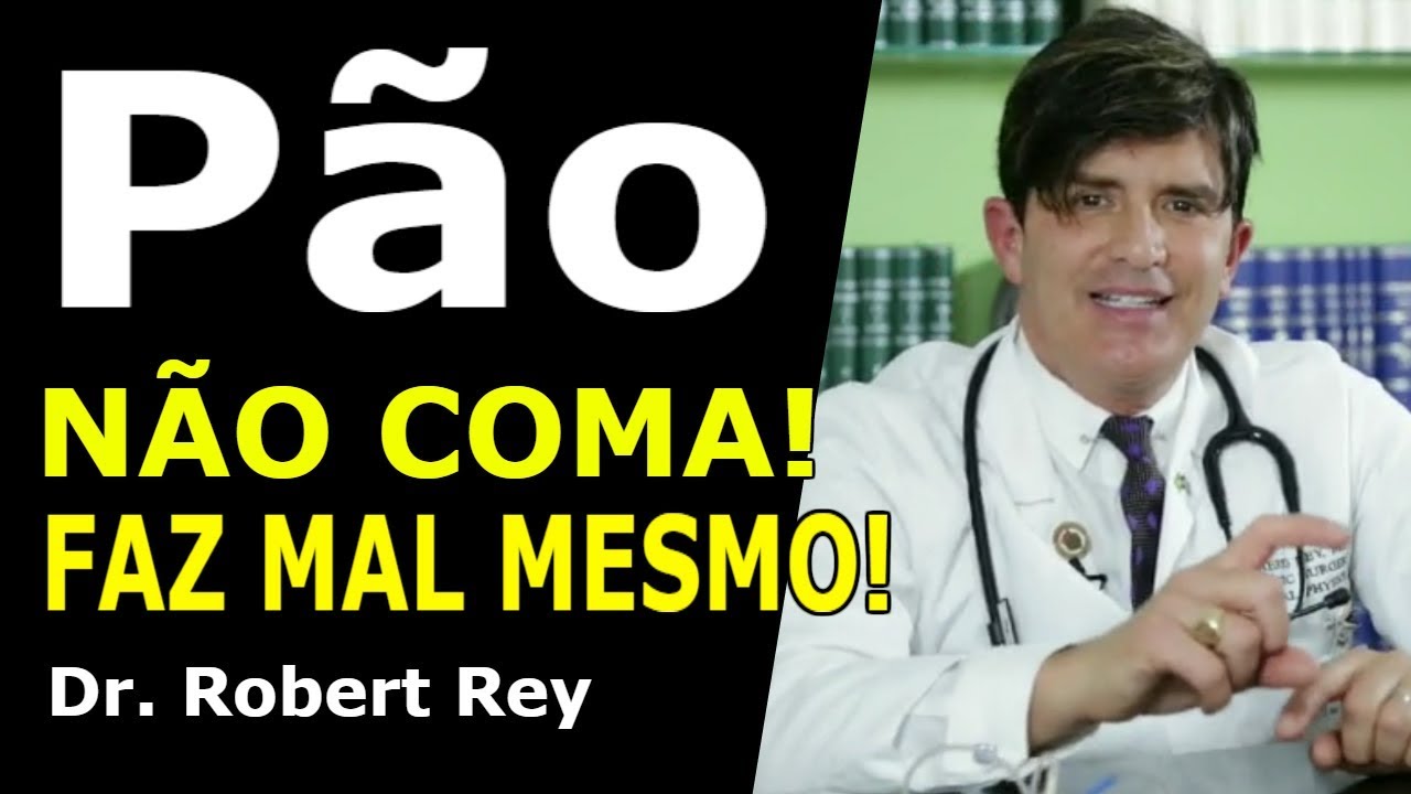 Dr. Rey - P&atilde;o - n&atilde;o coma, faz mal mesmo!!