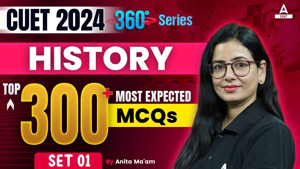 CUET 2024 History Top 300 Most Expected Questions | MCQ's Set 1 | By Anita Ma'am