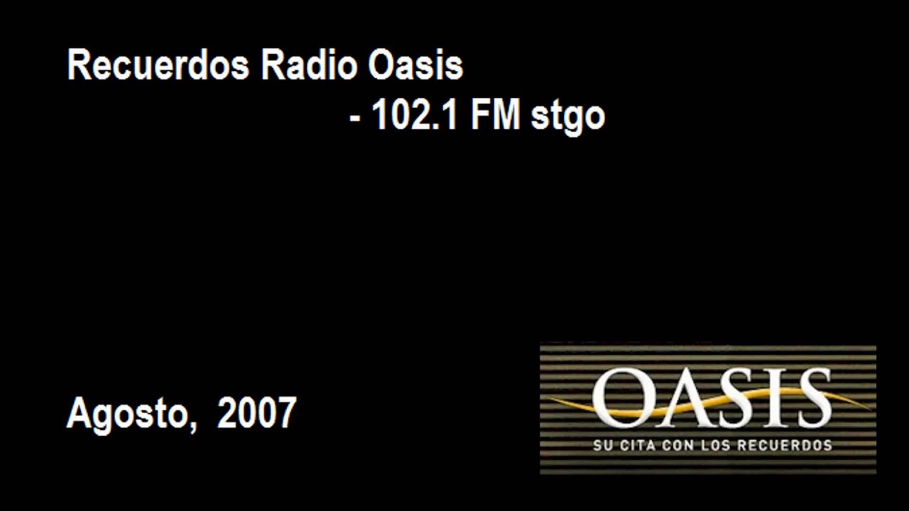 Recuerdos Radio Oasis 102.1 Fm stgo.. (2007)