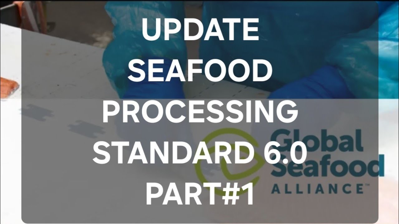 UPDATE: 
Seafood Processing Standard 6.0