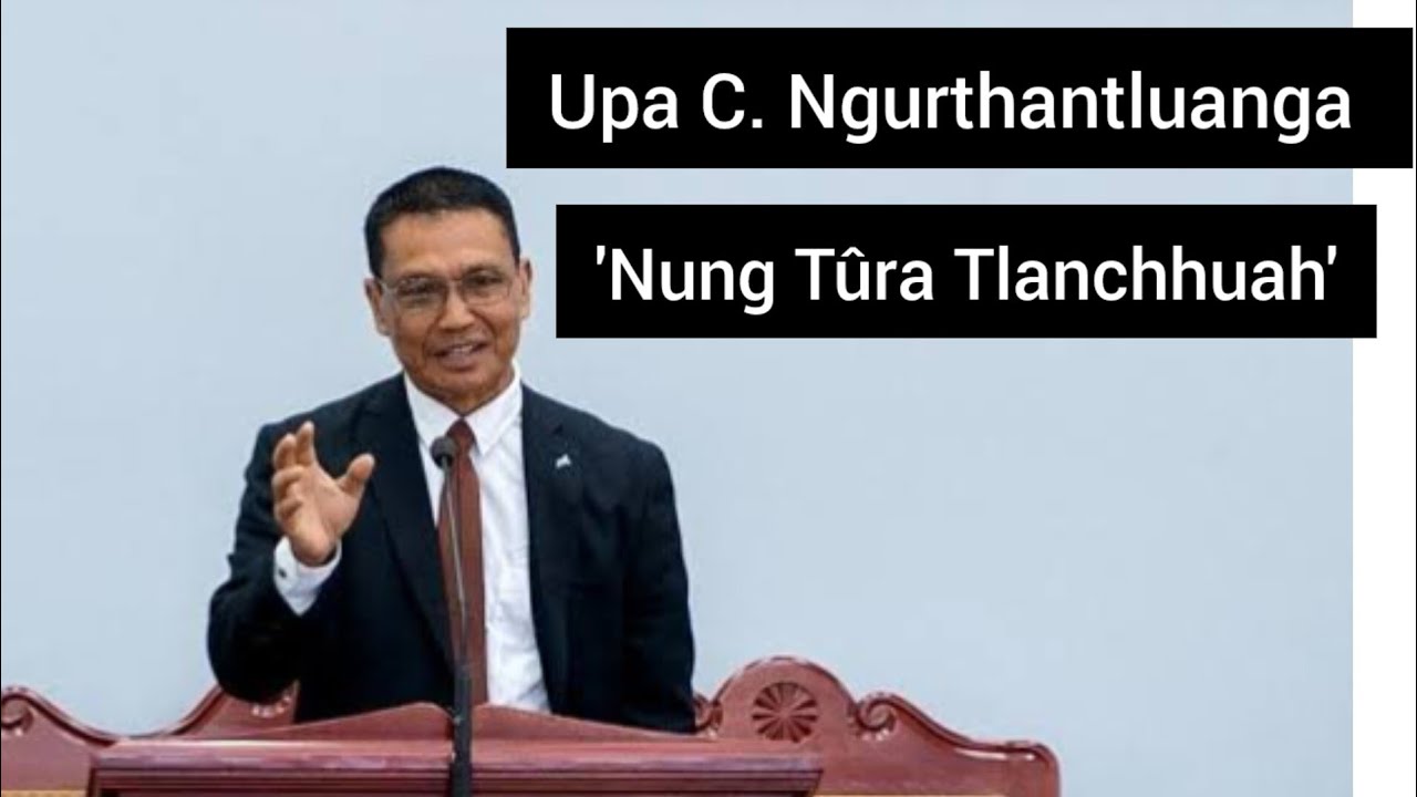 Upa C. Ngurthantluanga - 'Nung Tura Tlanchhuah'' | 27 Oct. 2024 (Chawlhni Chawhma Inkhâwm)