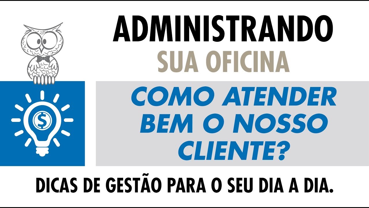 Administrando a sua Oficina Aula 04 - Como atender bem os nossos cliente?