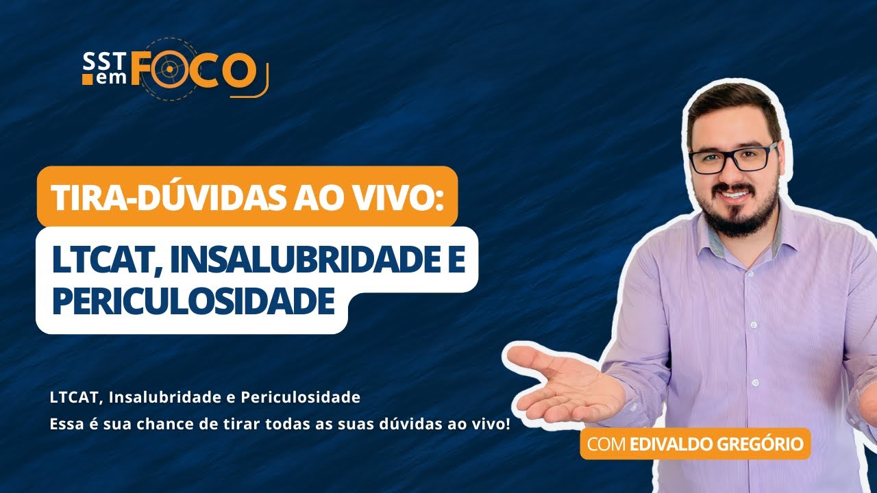 Tira-Dúvidas ao Vivo: LTCAT, Insalubridade e Periculosidade - EP #55