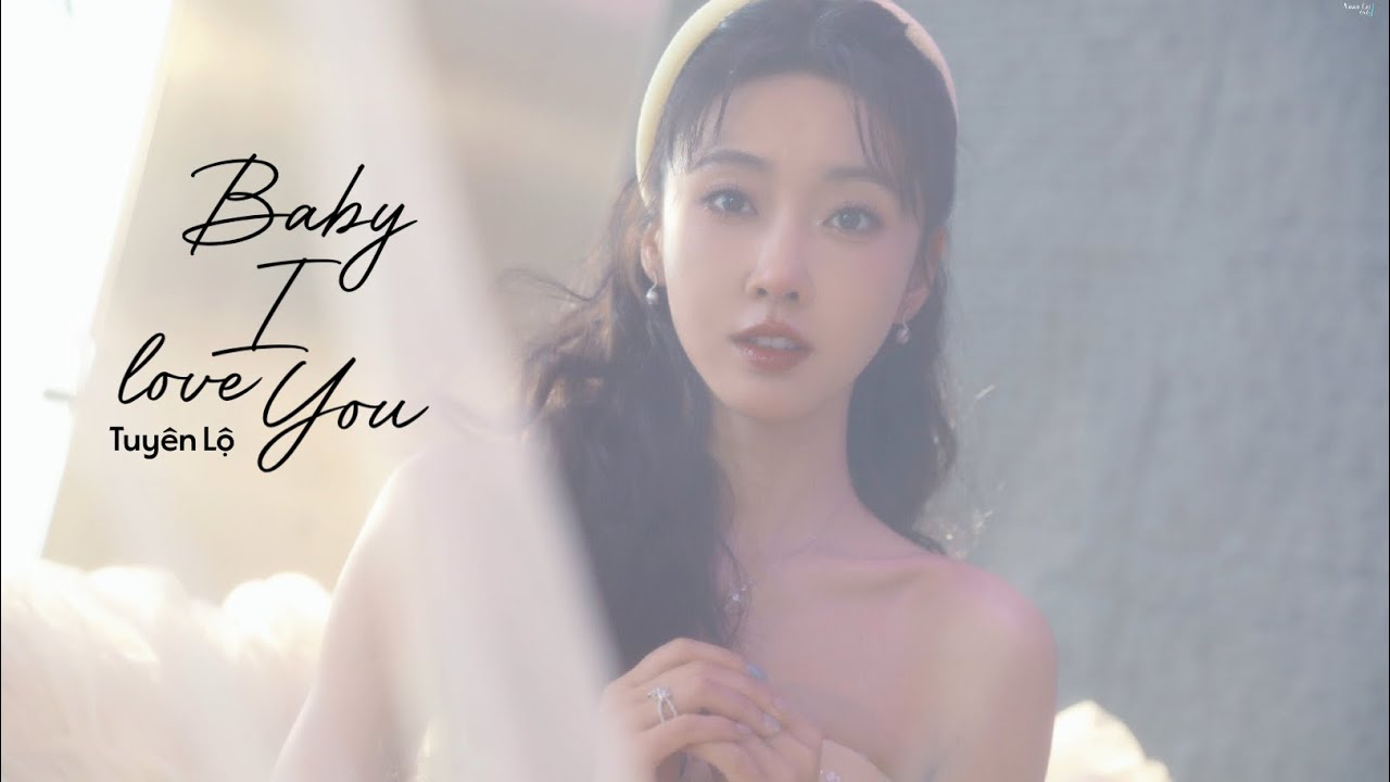 【MV】 Baby I Love You — Tuyên Lộ · 宣璐