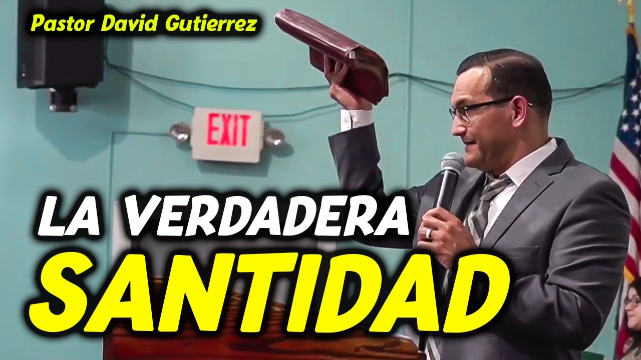 La Verdadera Santidad -. Pastor David Gutiérrez