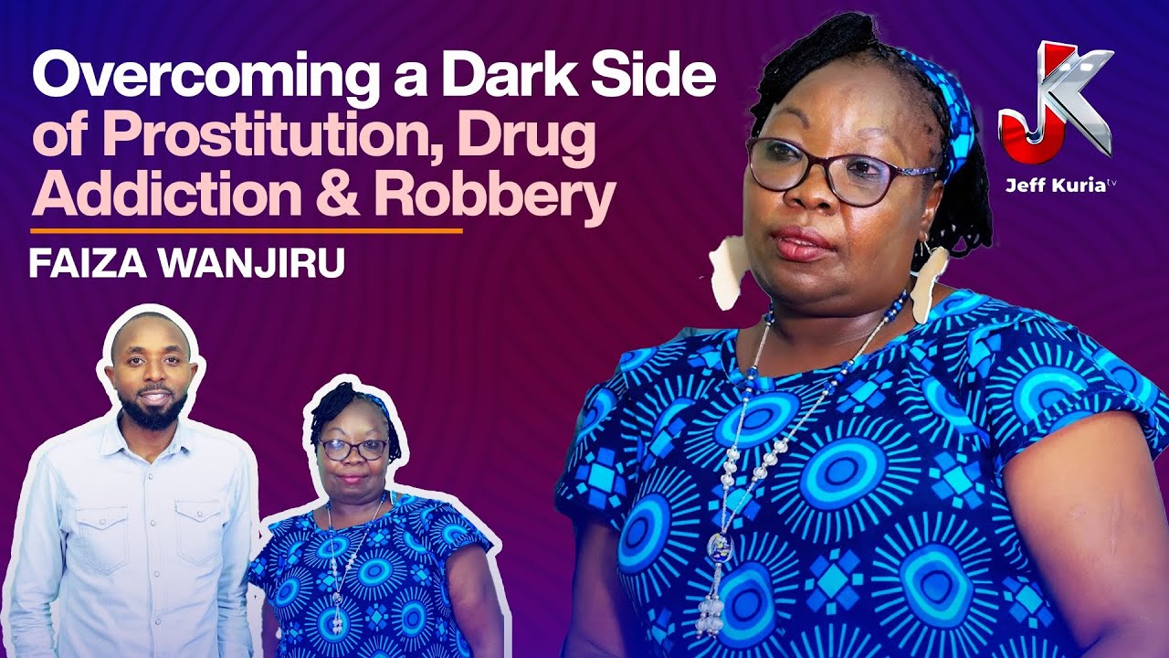 OVERCOMING A DARK SIDE OF PROSTITUTION, DRUG ADDICTION AND ROBBERY - FAIZA WANJIRU