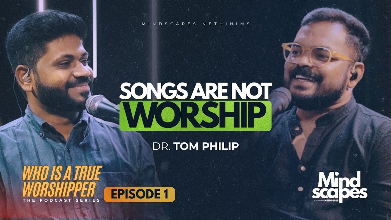 True Worshipper | Episode 1 | Dr. Tom Philip | Mindscapes | Nethinims 