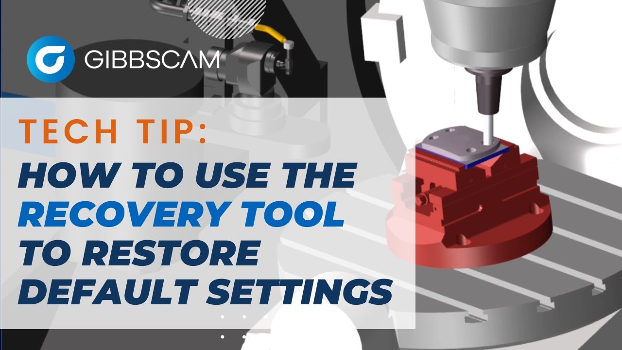 How to use the Recovery Tool to reset GibbsCAM to default settings | GibbsCAM Tech Tip