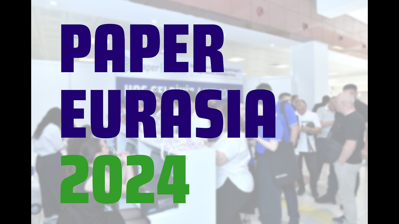 PAPER EURASIA 2024 - Paper, Corrugated Board, Tissue Products & Paper Packaging Technologies Fair