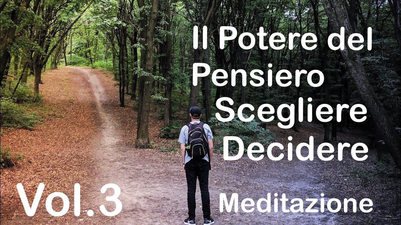 Il Potere del Pensiero Vol 3&deg;- Scegliere e Decidere Meditazione per fare Chiarezza e avere Risposte