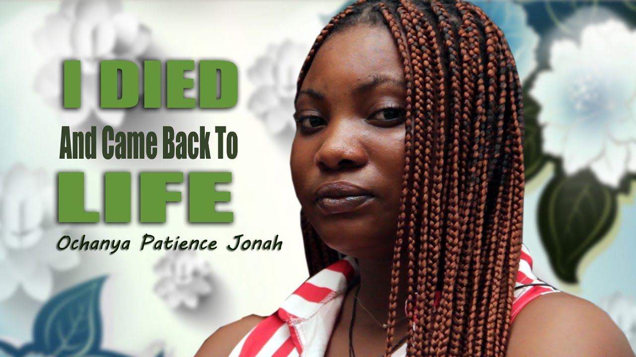 I DIED AND CAME BACK TO LIFE  (Ochanya Patience Jonah)