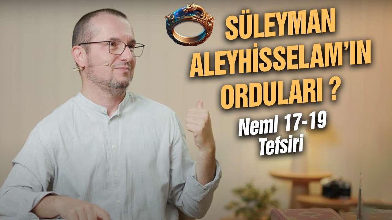 Süleyman aleyhisselam'ın orduları? - Neml 17-19 tefsiri / Kerem Önder