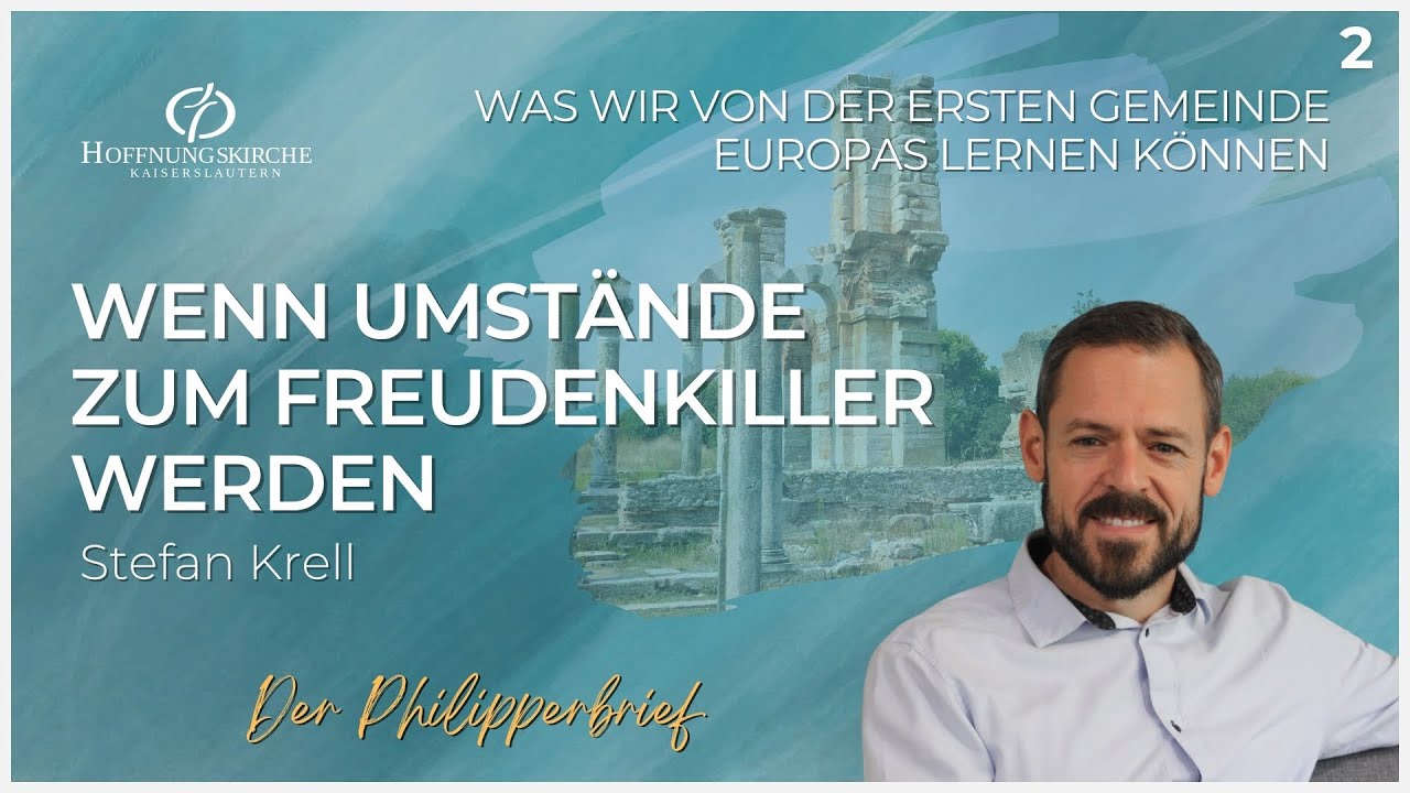 Wenn Umstände zum Freudenkiller werden | Phil. 1,3-11 | Stefan Krell