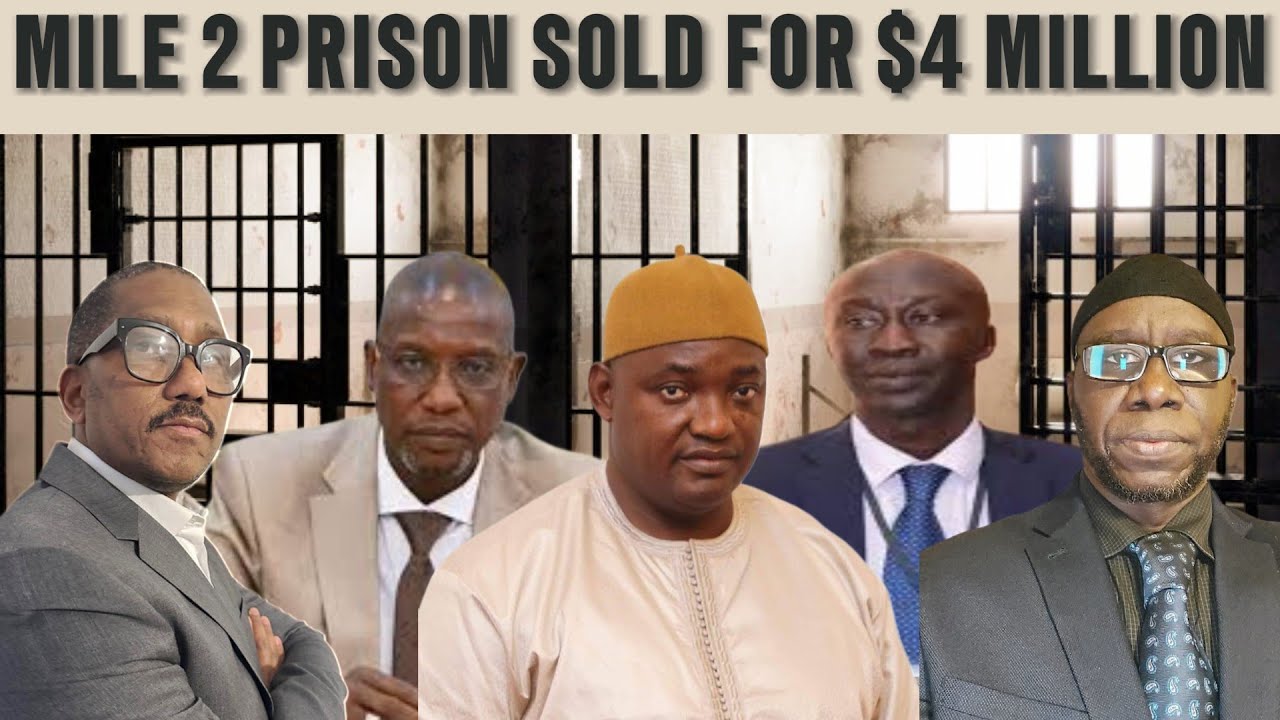 $4 million (over D300 million Gambian dalasis): Analyzing the Sale of Mile 2 Prison to GPA.