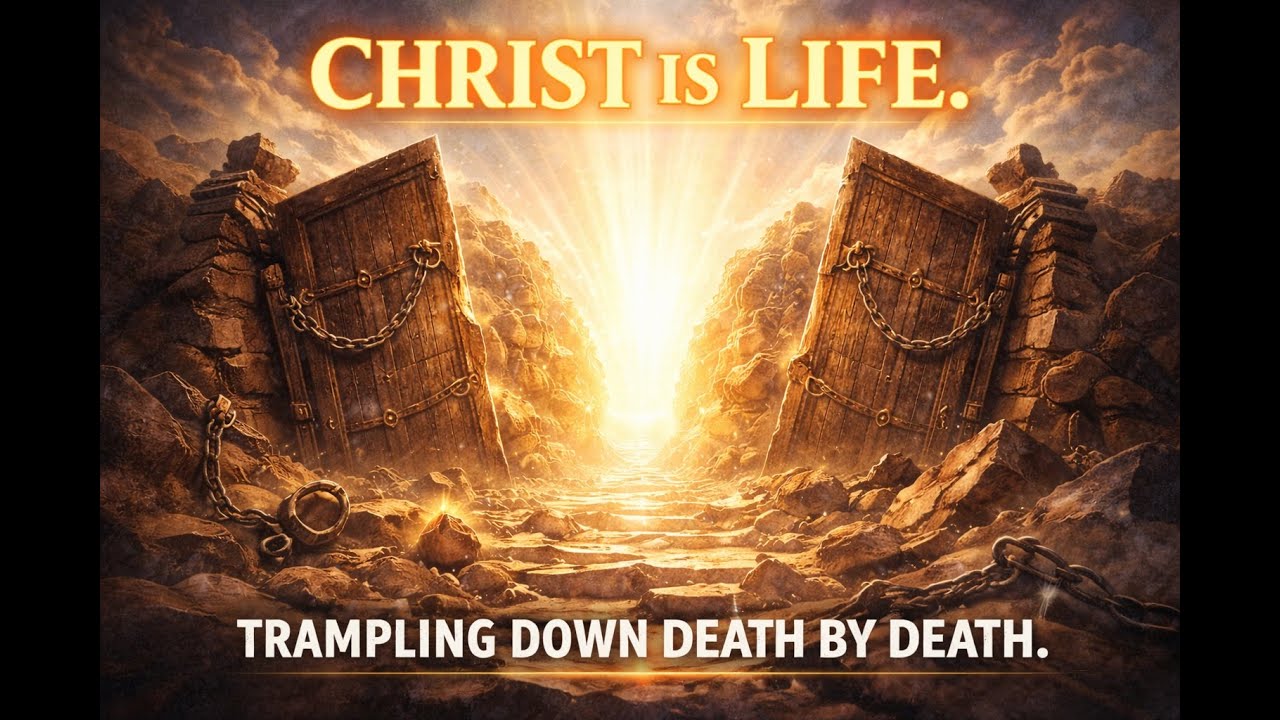 Christ is Life — Trampling Down Death by Death