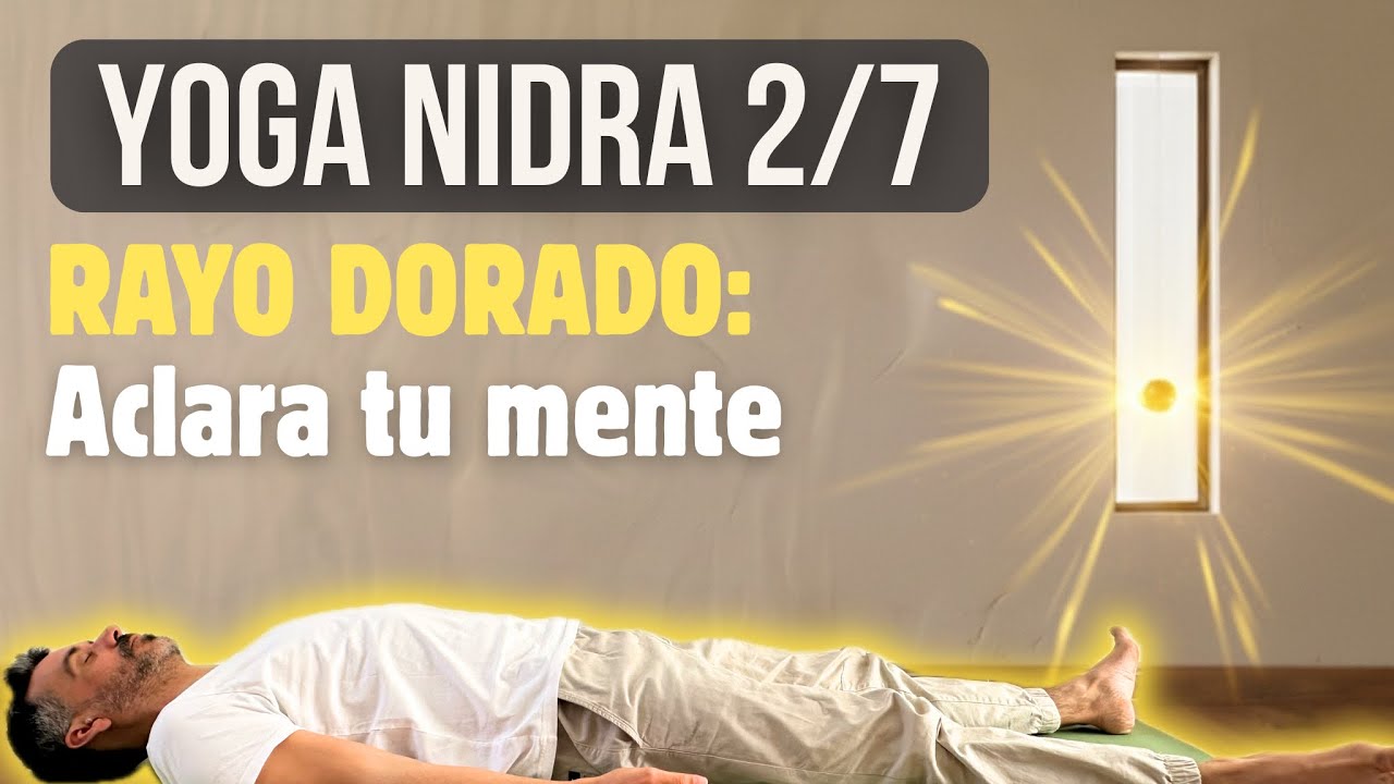 SESIÓN 2/7 | Yoga Nidra Rayo Dorado (Aclara tu mente) | Maestro Lanto