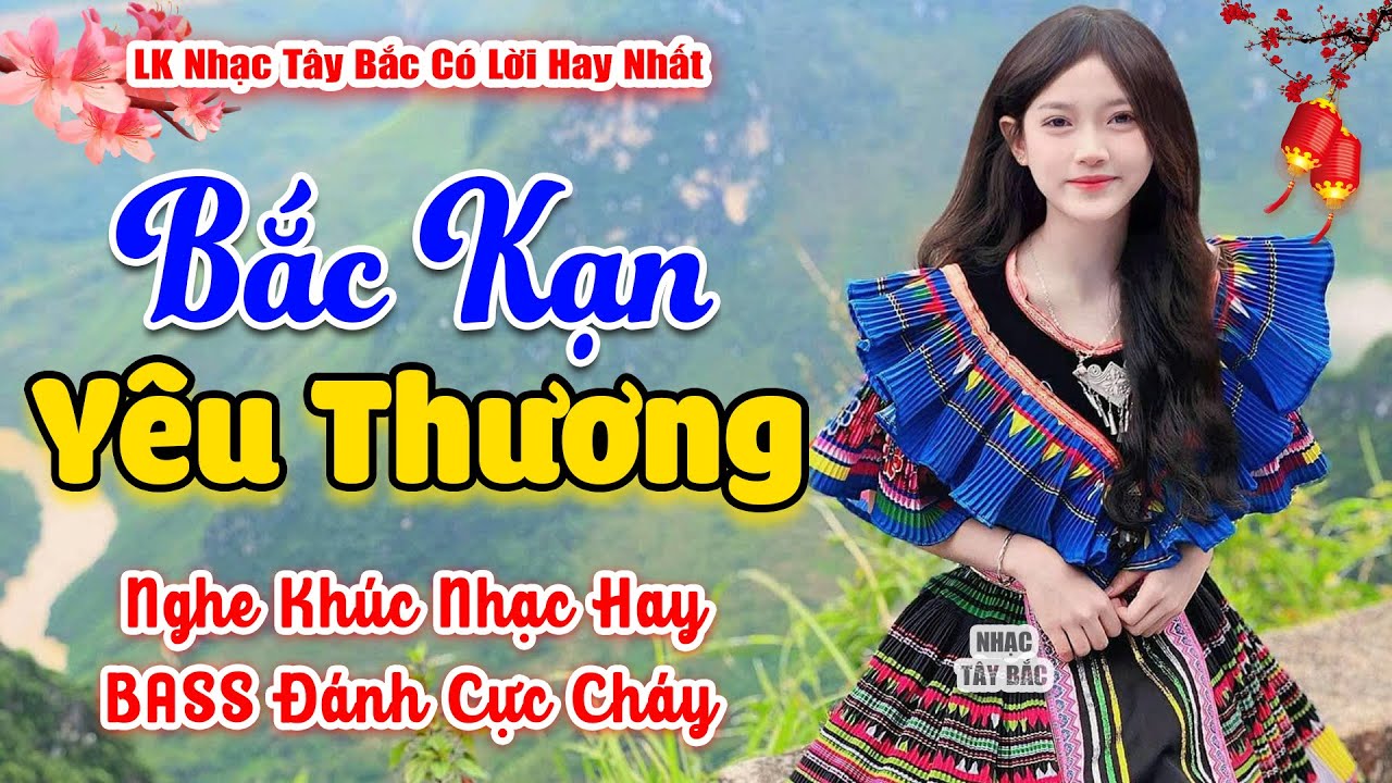 LK Nhạc Tây Bắc REMIX 2024 | BẮC KẠN YÊU THƯƠNG | Nghe Khúc Nhạc Hay Đất Trời Cũng Say| BASS Cực Bay