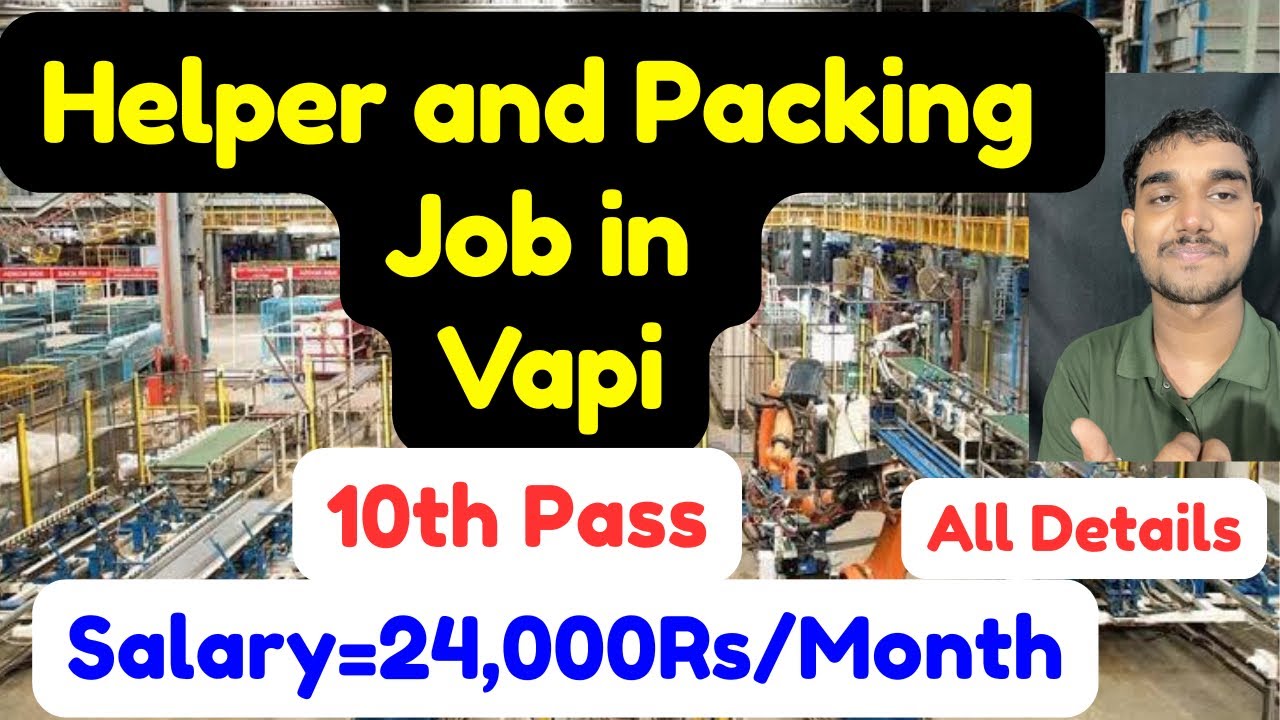 Helper and Packing Job in Vapi,10th Pass,Salary,Apply Details,and More