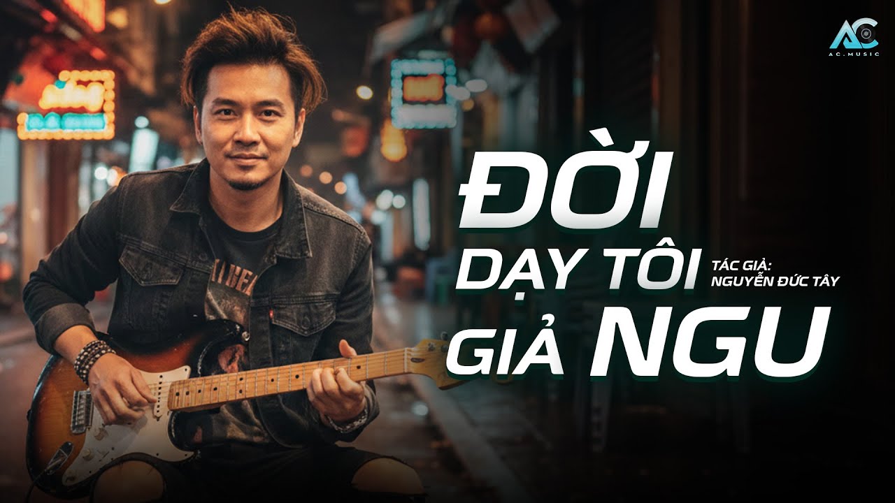ĐỜI DẠY TÔI GIẢ NGU | Nhạc Đời Cho Người Từng Bị Đánh Giá | St: Nguyễn Đức Tây | Blues Rock 2026