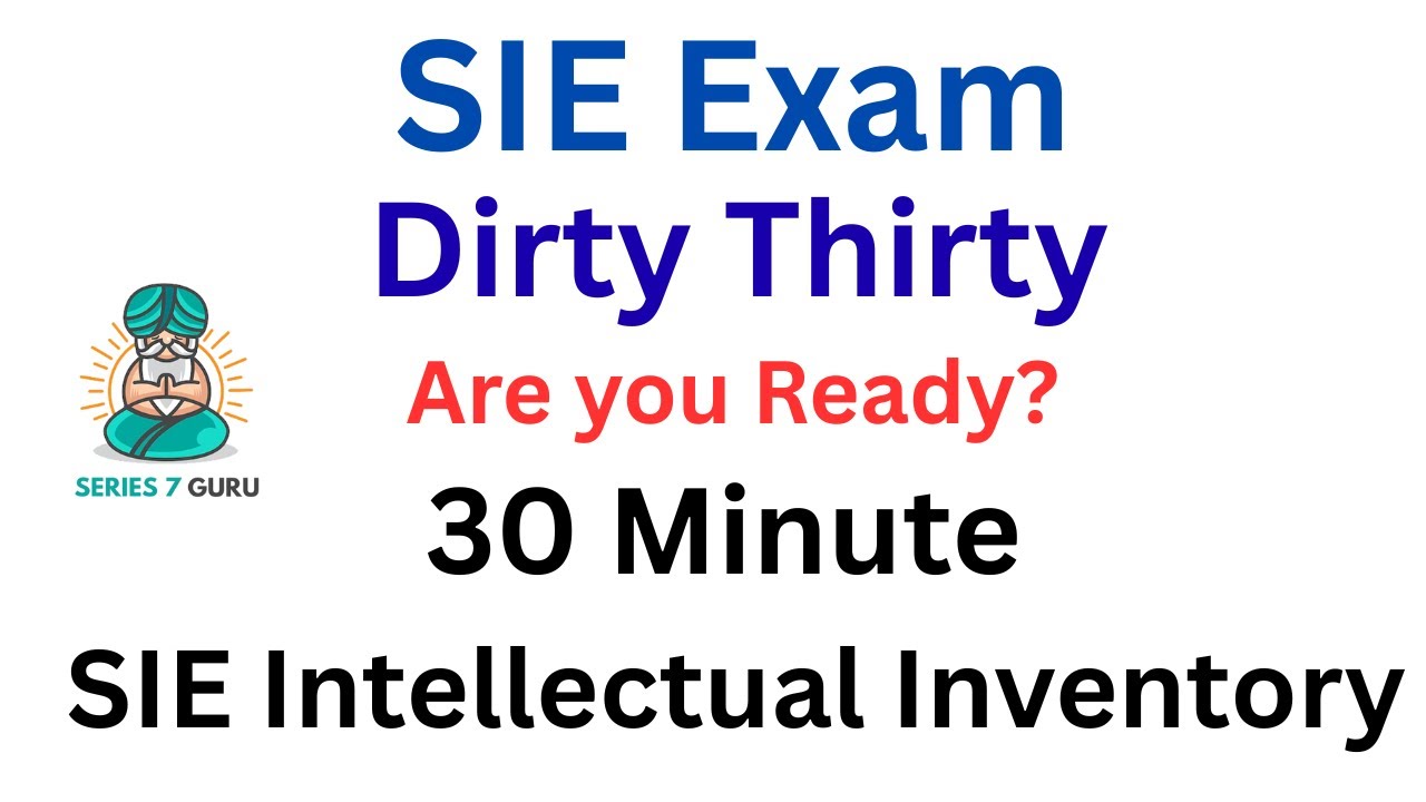 SIE Exam Dirty Thirty!   A 30 Minute Intellectual Inventory.   Are Your Ready?