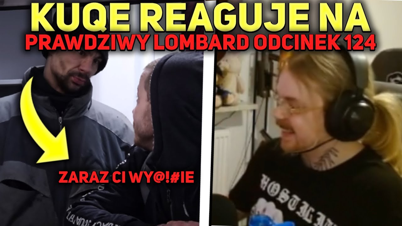 KUQE 2115 REAGUJE NA PRAWDZIWY LOMBARD ODCINEK 124 (mocne)