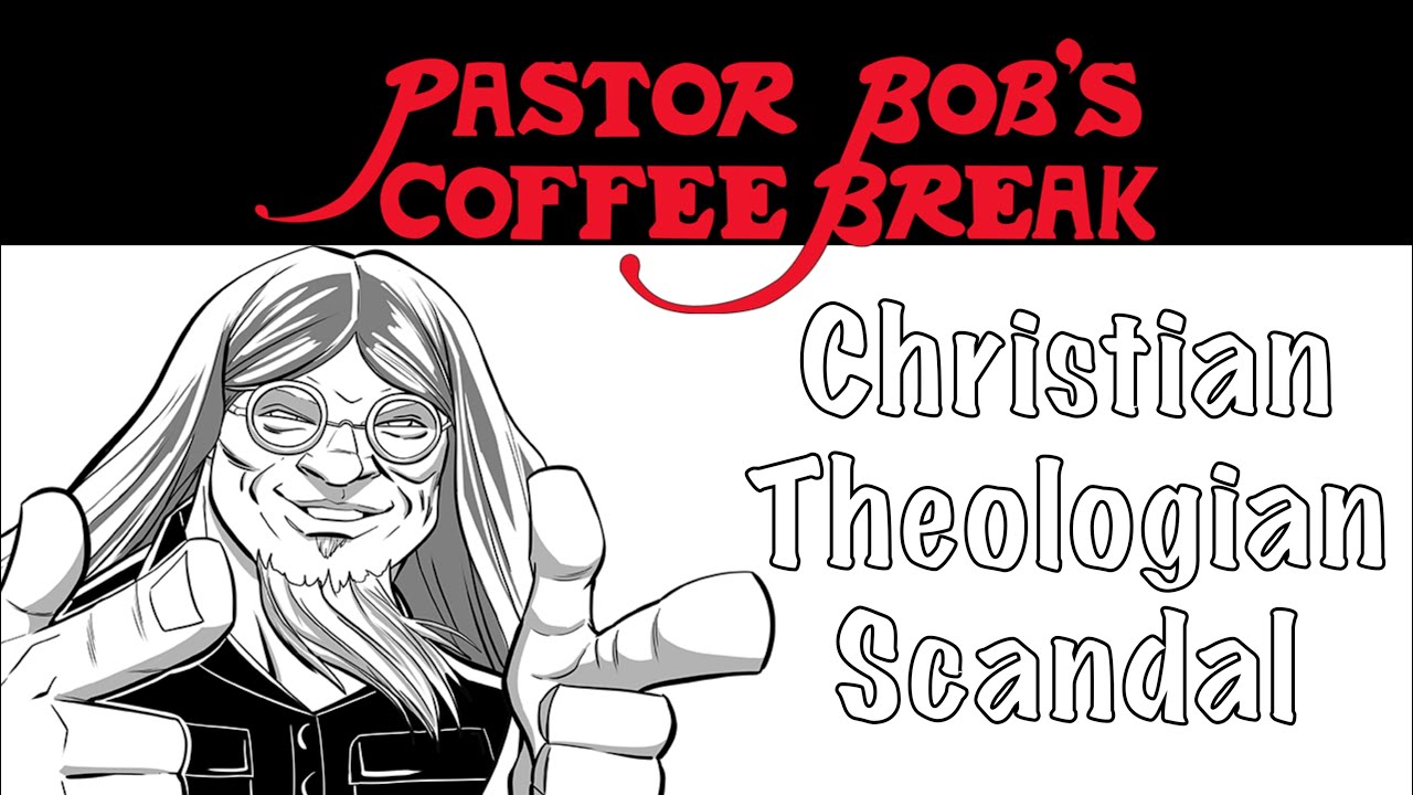 CHRISTIAN THEOLOGIAN SCANDAL on Pastor Bob's Coffee Break