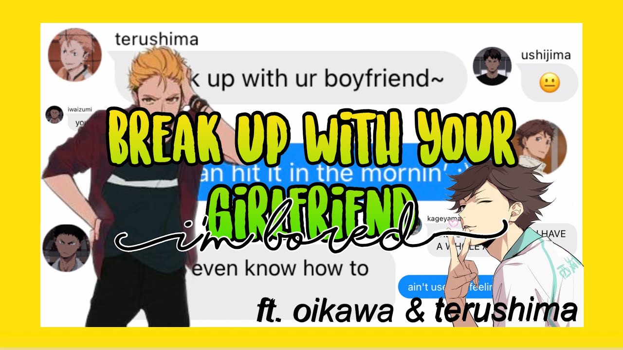 haikyuu texts; “break up with ur gf, i’m bored” | lyric prank ft. oikawa & terushima