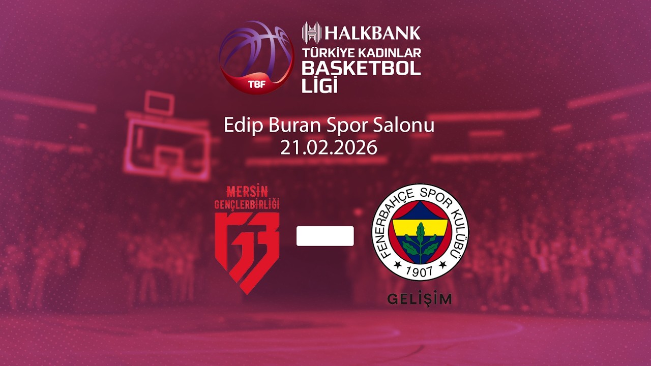 Mersin Gençlerbirliği – Fenerbahçe Gelişim Halkbank Türkiye Kadınlar Basketbol Ligi 22.Hafta