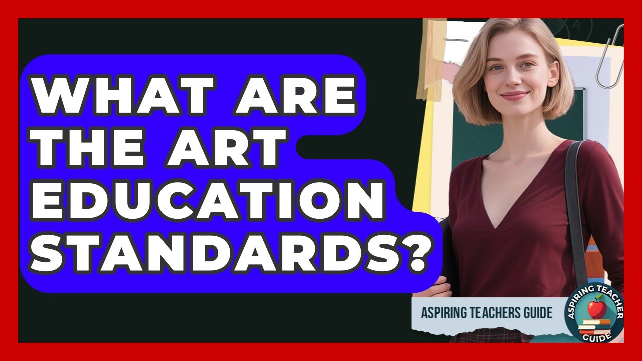 What Are The Art Education Standards? - Aspiring Teacher Guide